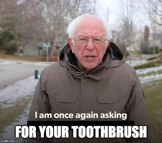 asking for your toothbrush
